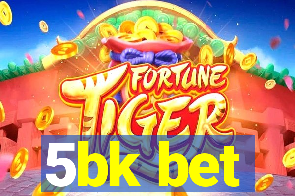 5bk bet